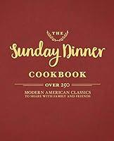 Algopix Similar Product 12 - The Sunday Dinner Cookbook Over 250