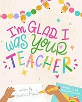 Algopix Similar Product 6 - I'm Glad I Was Your Teacher