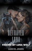 Algopix Similar Product 2 - Betrayed Luna Finding My Luna Wolf