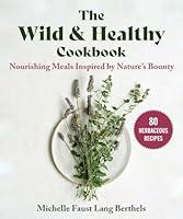 Algopix Similar Product 10 - The Wild  Healthy Cookbook Nourishing