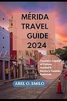 Algopix Similar Product 9 - MRIDA TRAVEL GUIDE 2024 Yucatns