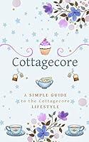Algopix Similar Product 19 - Cottagecore A Simple Guide To The