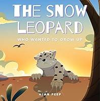 Algopix Similar Product 15 - The Snow Leopard Who Wanted to Grow Up