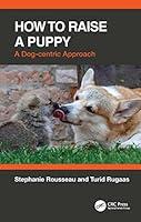 Algopix Similar Product 14 - How to Raise a Puppy A Dogcentric