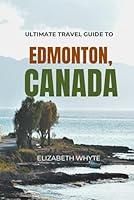 Algopix Similar Product 11 - Ultimate Travel Guide To Edmonton