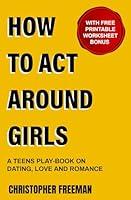 Algopix Similar Product 10 - HOW TO ACT AROUND GIRLS A teens