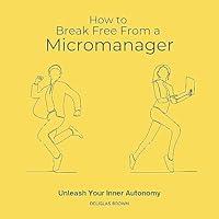 Algopix Similar Product 12 - How to Break Free from a Micromanager