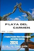 Algopix Similar Product 1 - PLAYA DEL CARMEN 2024 TRAVEL GUIDE A