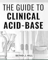 Algopix Similar Product 9 - The Guide To Clinical AcidBase A