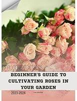 Algopix Similar Product 12 - Beginners Guide to Cultivating Roses