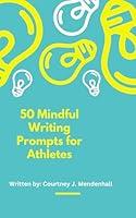 Algopix Similar Product 6 - 50 Mindful Writing Prompts for Athletes