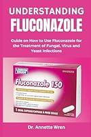 Algopix Similar Product 13 - UNDERSTANDING FLUCONAZOLE Guide on How