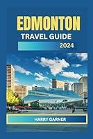 Algopix Similar Product 1 - EDMONTON TRAVEL GUIDE 2024 A City of