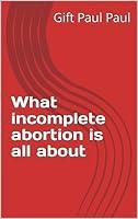 Algopix Similar Product 2 - What incomplete abortion is all about