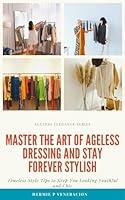 Algopix Similar Product 4 - MASTER THE ART OF AGELESS DRESSING AND