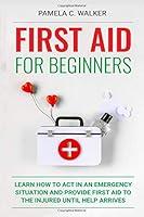 Algopix Similar Product 6 - First Aid for Beginners Learn How to