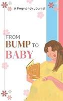 Algopix Similar Product 16 - From Bump to Baby Log Book A Pregnancy