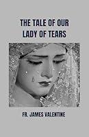 Algopix Similar Product 14 - THE TALE OF OUR LADY OF TEARS