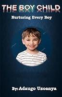 Algopix Similar Product 11 - THE BOY CHILD: Nurturing Every Boy