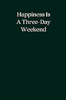 Algopix Similar Product 15 - Happiness Is A ThreeDay Weekend Blank