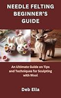 Algopix Similar Product 20 - NEEDLE FELTING BEGINNERS GUIDE An