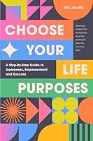 Algopix Similar Product 18 - Choose Your Life Purposes A Step by