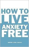 Algopix Similar Product 7 - How to Live Anxiety Free