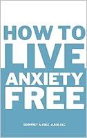 Algopix Similar Product 20 - How to Live Anxiety Free