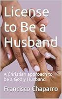 Algopix Similar Product 19 - License to Be a Husband A Christian