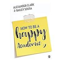 Algopix Similar Product 16 - How to Be a Happy Academic A Guide to