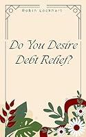 Algopix Similar Product 14 - Do You Desire Debt Relief?