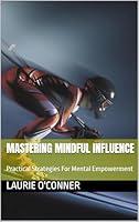 Algopix Similar Product 19 - Mastering Mindful Influence  Practical