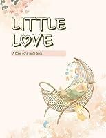 Algopix Similar Product 5 - Little Love: A baby care guide book