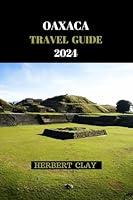 Algopix Similar Product 6 - OAXACA TRAVEL GUIDE 2024 OAXACA