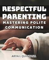 Algopix Similar Product 9 - Respectful Parenting Mastering Polite