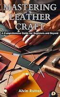 Algopix Similar Product 8 - Mastering Leather Craft A