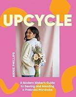 Algopix Similar Product 3 - Upcycle A Modern Makers Guide to