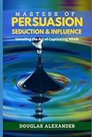 Algopix Similar Product 1 - Masters of Persuasion seduction and