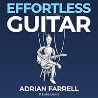 Algopix Similar Product 9 - Effortless Guitar The Secrets to