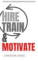 Algopix Similar Product 16 - Hire Train  Motivate A Guide to