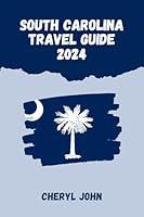 Algopix Similar Product 1 - SOUTH CAROLINA TRAVEL GUIDE 2024 The