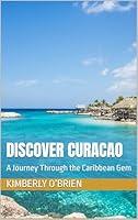 Algopix Similar Product 18 - Discover Curacao A Journey Through the