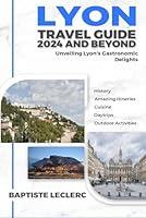 Algopix Similar Product 4 - Lyon Travel Guide 2024 And Beyond