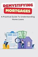 Algopix Similar Product 15 - Demystifying Mortgages A Practical