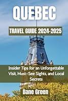 Algopix Similar Product 12 - QUEBEC TRAVEL GUIDE 20242025 Insider