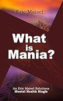 Algopix Similar Product 19 - What is Mania An Eric Maisel