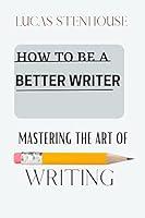 Algopix Similar Product 6 - How To Be A Better Writer  Mastering