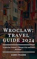 Algopix Similar Product 6 - WROCLAW TRAVEL GUIDE 2024 Exploring