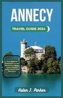 Algopix Similar Product 10 - ANNECY TRAVEL GUIDE 2024 Your Ultimate