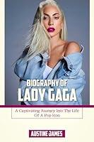 Algopix Similar Product 20 - BIOGRAPHY OF LADY GAGA A Captivating